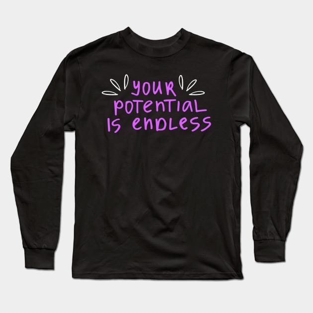 You're Potential Is Endless, Motivational, Positivity, Uplifting Design Long Sleeve T-Shirt by BirdsnStuff